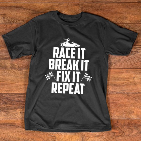 race it break it fix it repeat go-kart racer t shirt