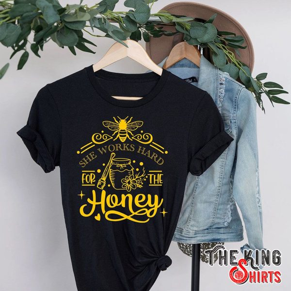 she works hard for the honey bees t-shirt
