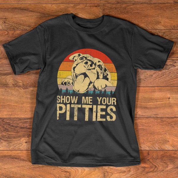show me your pitties funny pitbull dog lovers retro vintage t-shirt