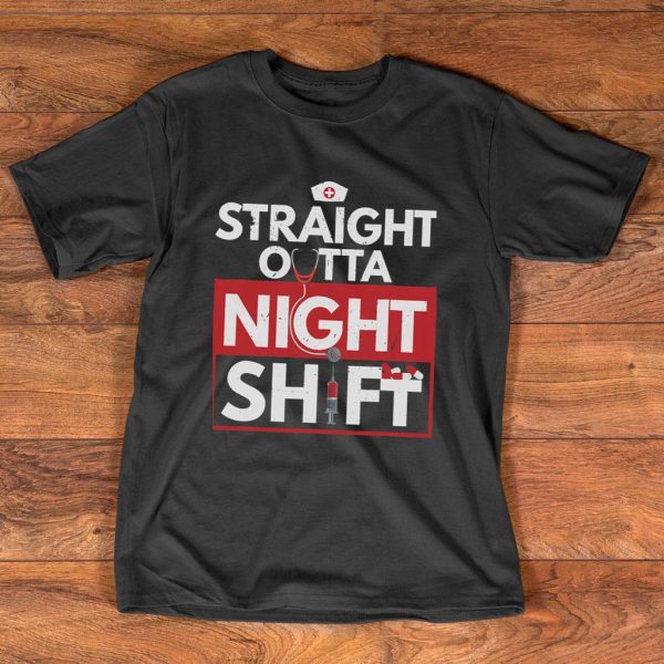 straight outta night shift funny nurse healthcare pro gift t-shirt