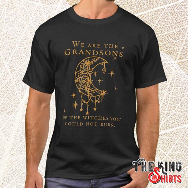we are the grandsons of the witches t shirt