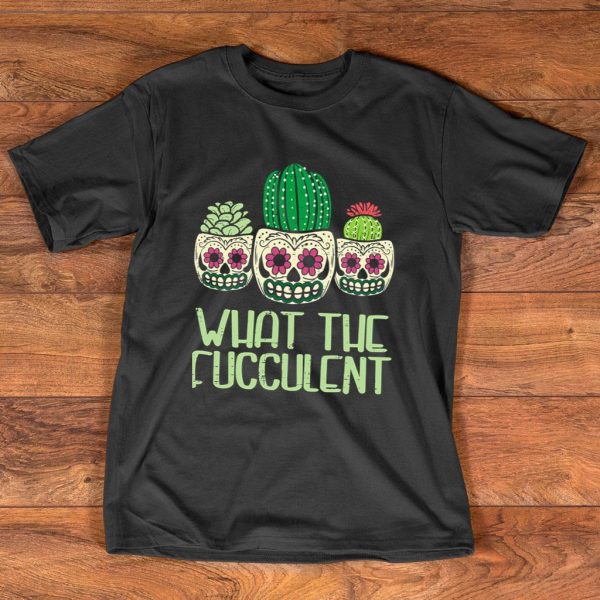 what the fucculent cactus sugar skull pots succulent mexican t-shirt