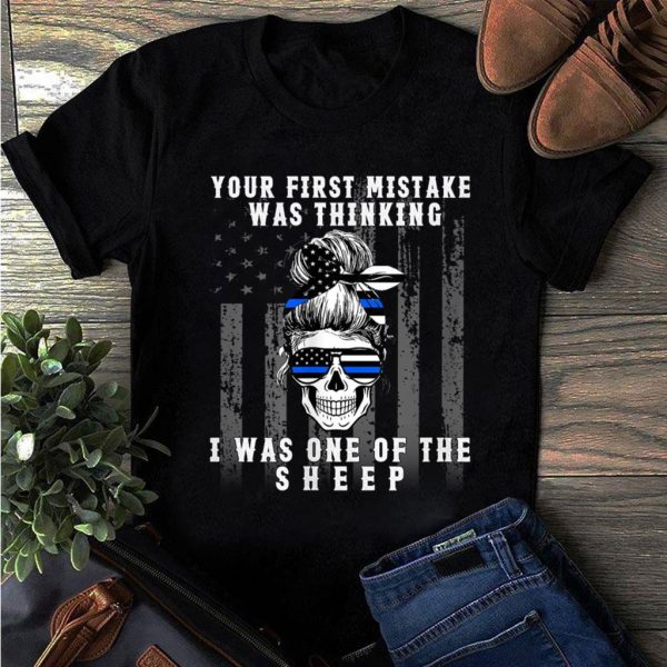 your first mistake was thinking i was one of the sheep skull t-shirt