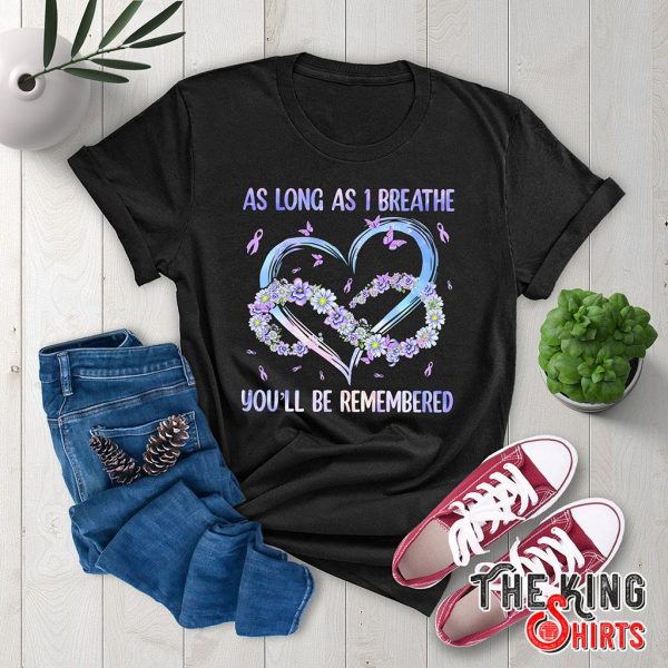 as long as i breathe you'll be remembered t-shirt