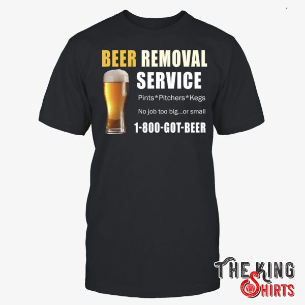 beer removal service no job is too big or small t shirt