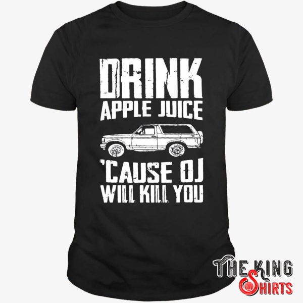drink apple juice oj kills shirt