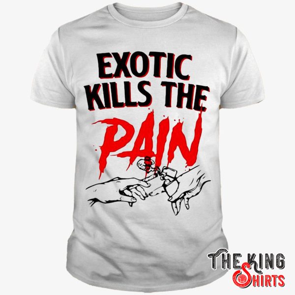 exotic kills the pain shirt