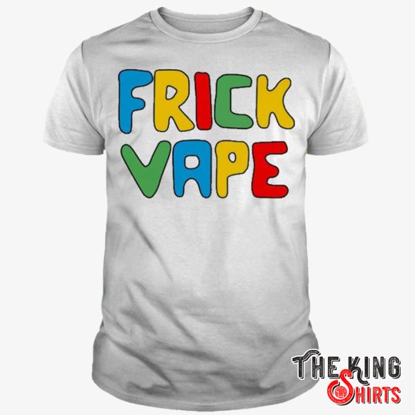 frick vape shirt