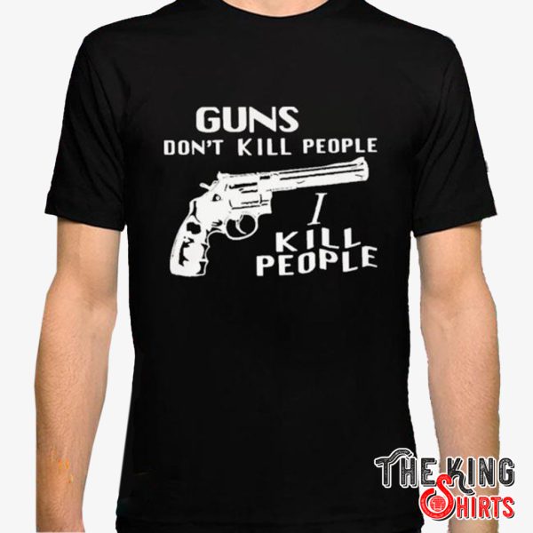 guns dont kill people i do shirt