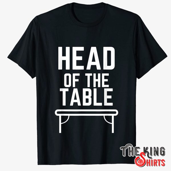 head of the table shirt