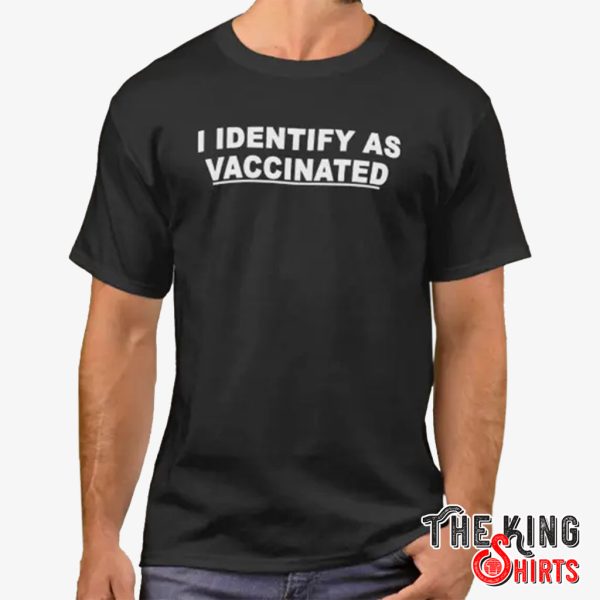 i identify as vaccinated t shirt