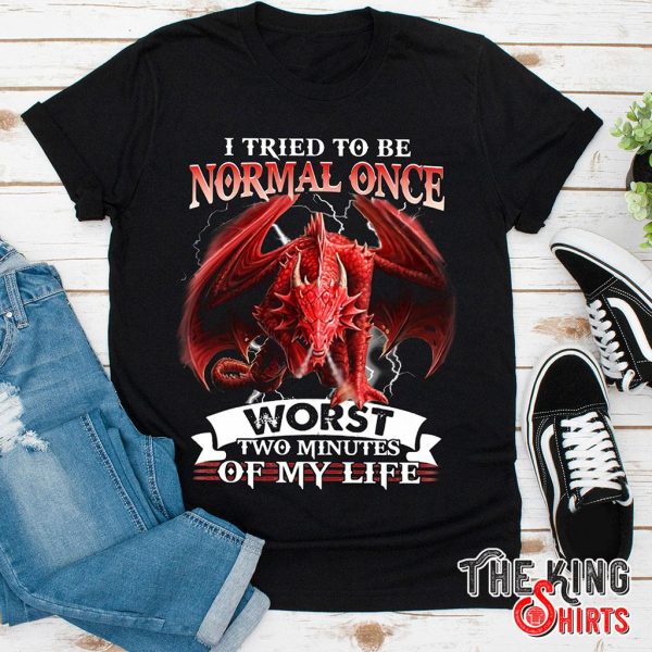 i tried to be normal once worst two minutes of my life t-shirt