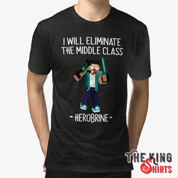 i will eliminate the middle class herobrine shirt