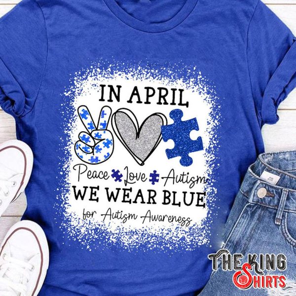 in april we wear blue for peace love autism t-shirt