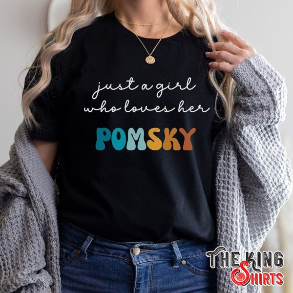 just a girl who loves her pomsky t-shirt