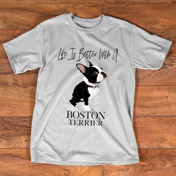 life is better with a boston terrier dog for lover t-shirt