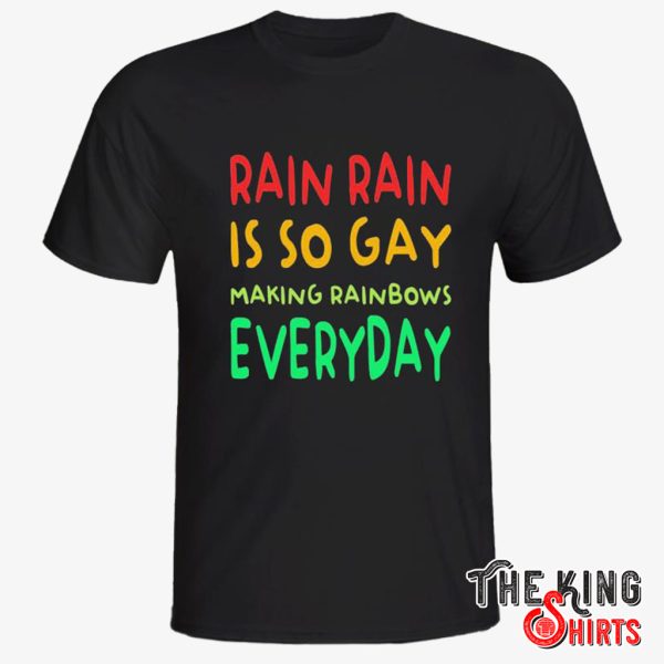 rain rain is so gay shirt