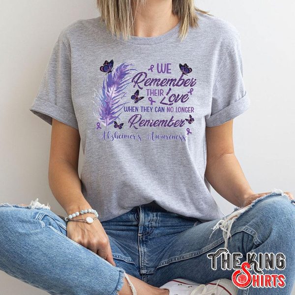 we remember their love when they can alzheimer's awareness t-shirt