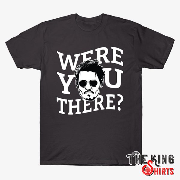 were you there t shirt