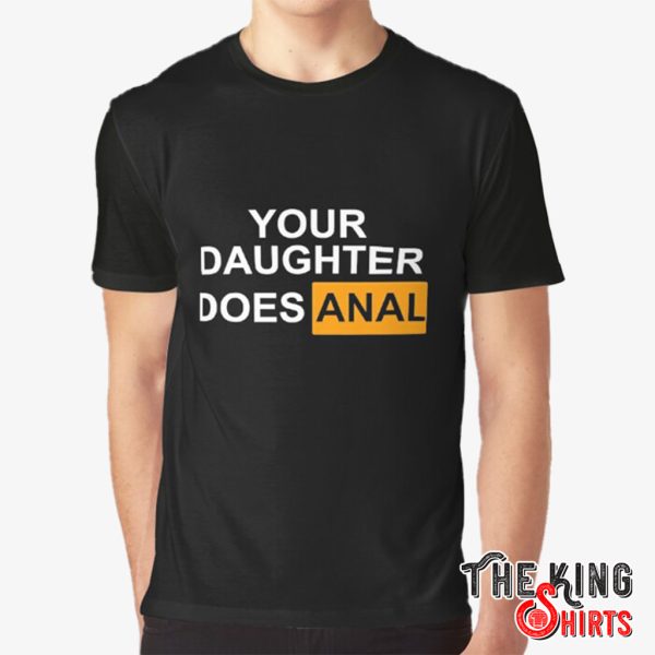 your daughter does anal shirt