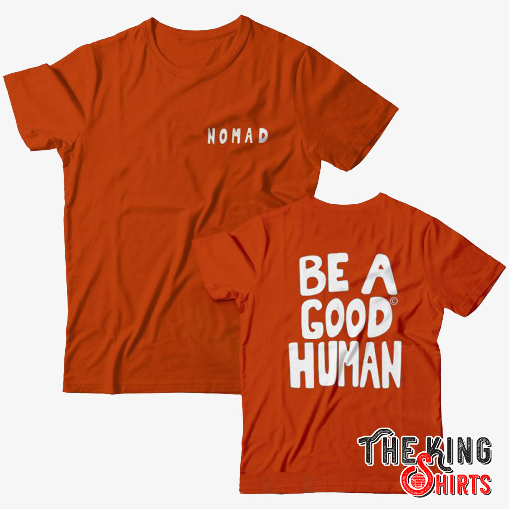 Be A Good Human T Shirt For Unisex - TheKingShirtS