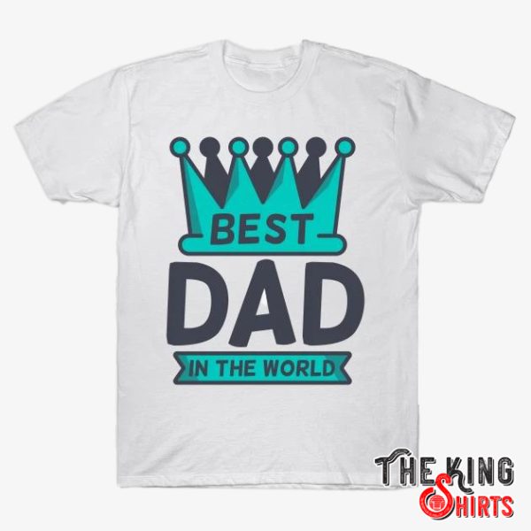best dad in the world t shirt