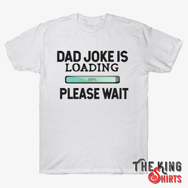 dad joke loading shirt