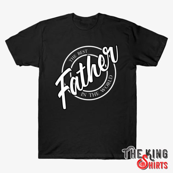 father the best in the world t shirt