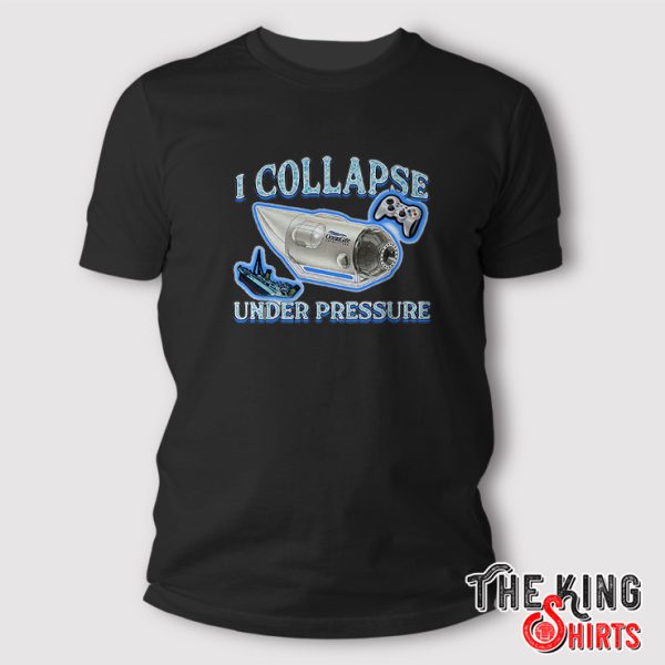 i collapse under pressure t shirt 1