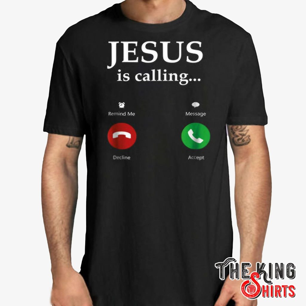 Jesus Is Calling T Shirt For Unisex - TheKingShirtS