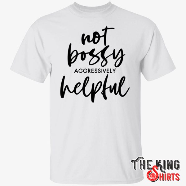 not bossy aggressively helpful t shirt