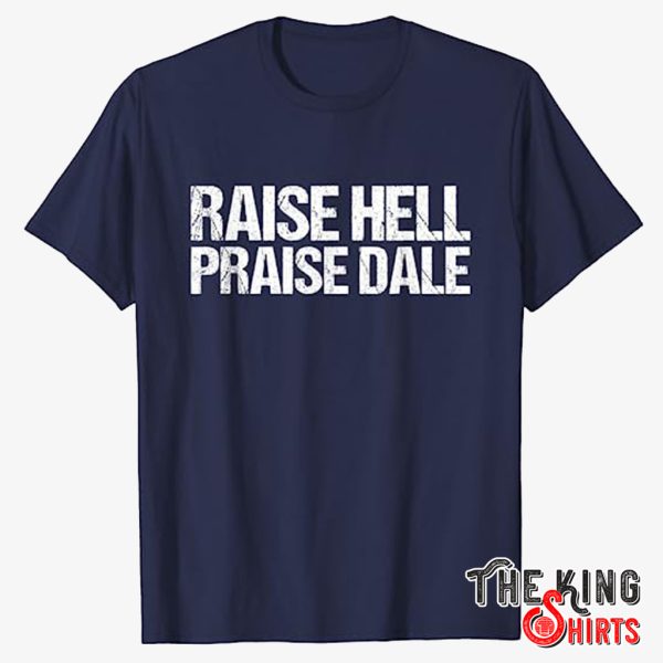 raise hell praise dale shirt