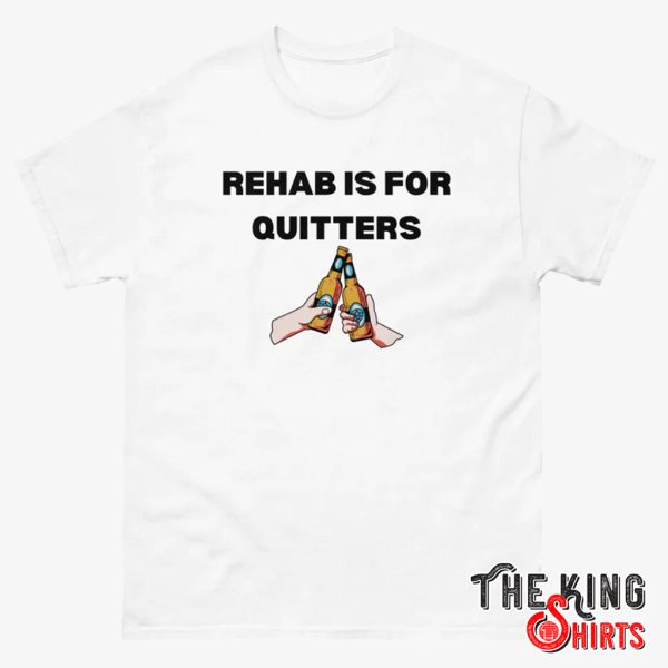 rehab is for quitters shirt