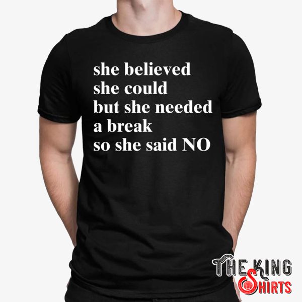 she believed she could but she needed a break t shirt