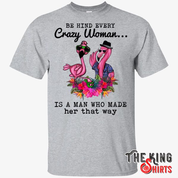 behind every crazy woman t shirt