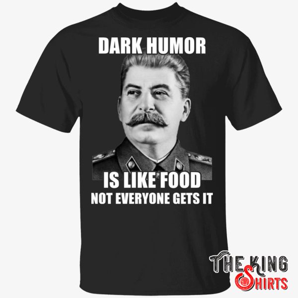 dark humor is like food not everyone gets it shirt