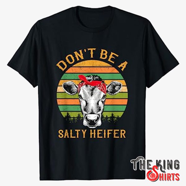 don't be a salty heifer t shirt