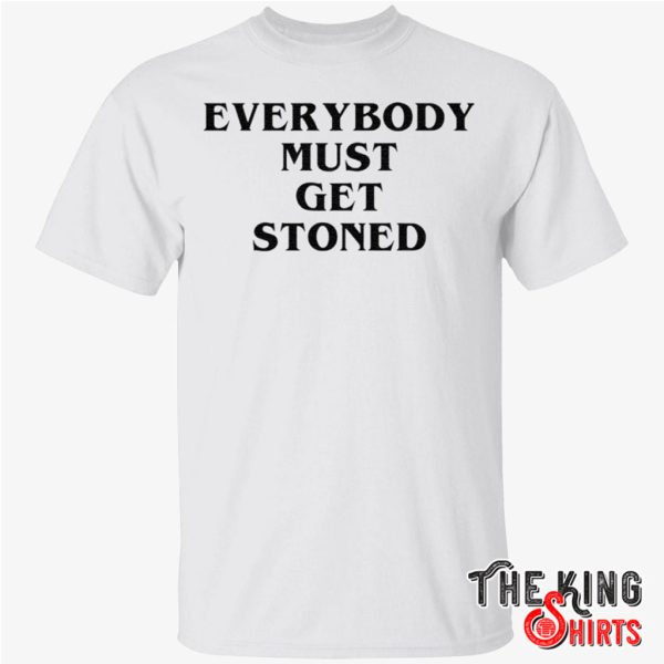 everybody must get stoned t shirt
