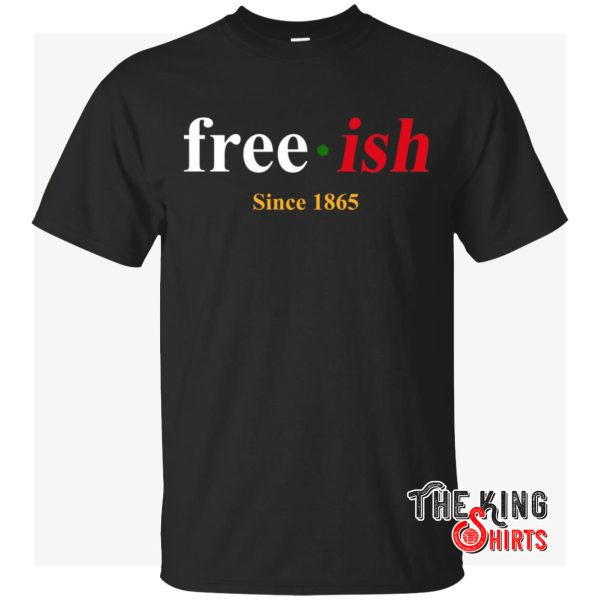 free ish since 1865 t shirt