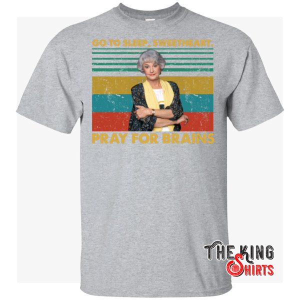 go to sleep sweetheart pray for brains t shirt