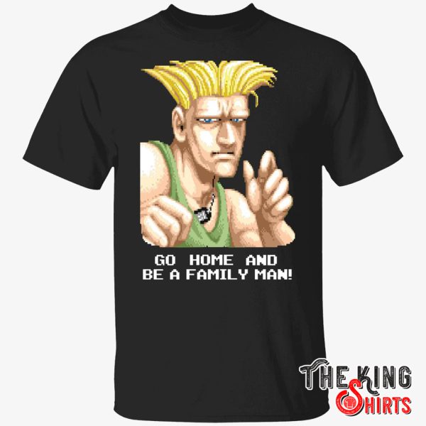 guile go home and be a family man shirt