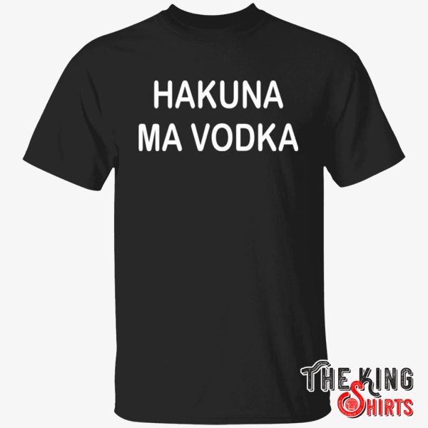 hakuna ma vodka shirt