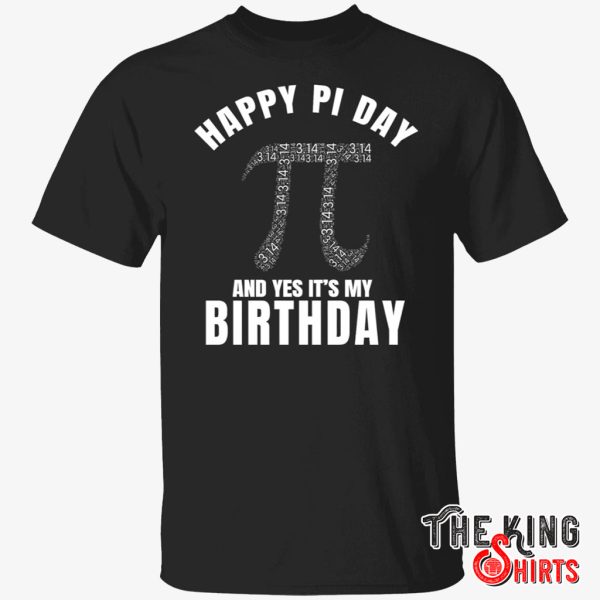 happy pi day and yes it’s my birthday shirt