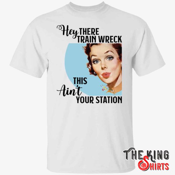 hey there trainwreck this ain t your station t shirt