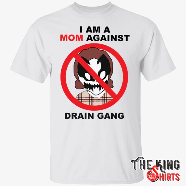 i am a mom against drain gang shirt