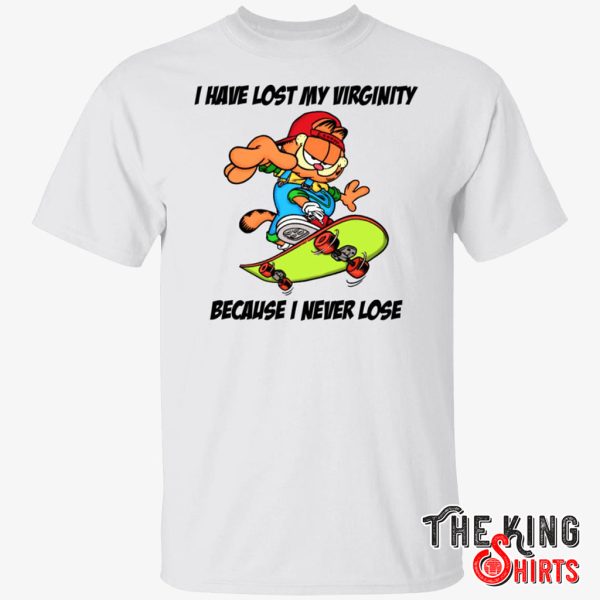 i have lost my virginity because i never lose t shirt