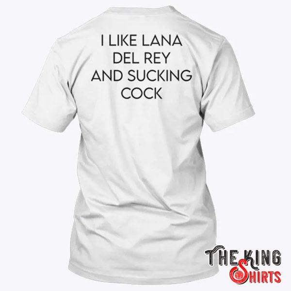 i like lana del rey and sucking cock shirt