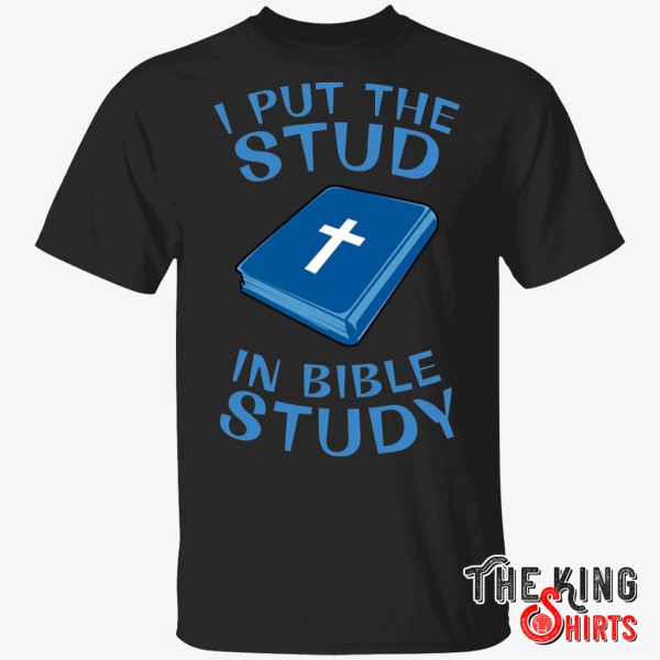 i put the stud in bible study t shirt