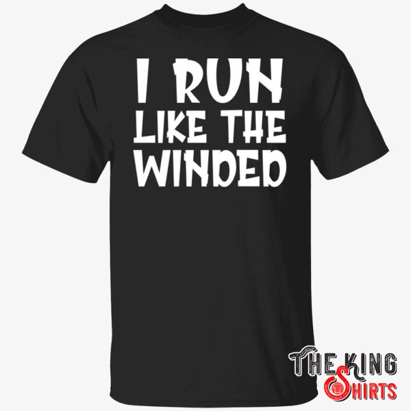 i run like the winded t shirt