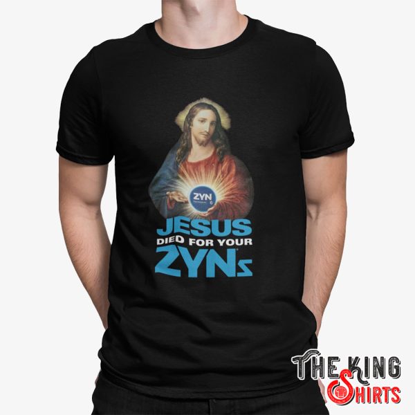jesus died for your zyns t shirt